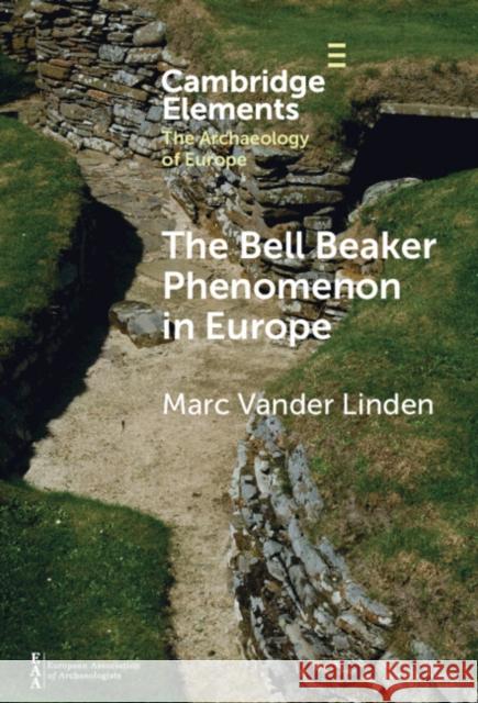 The Bell Beaker Phenomenon in Europe: A Harmony of Difference Marc Vande 9781009496889 Cambridge University Press