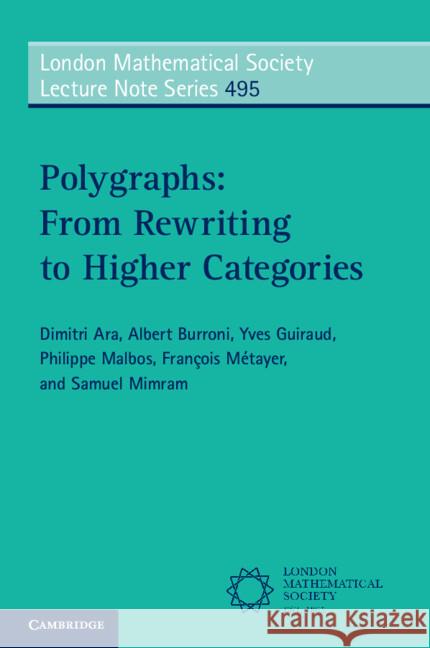 Polygraphs: From Rewriting to Higher Categories Samuel (Ecole Polytechnique, Paris) Mimram 9781009498982 Cambridge University Press