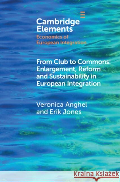 From Club to Commons: Enlargement, Reform and Sustainability in European Integration Erik (European University Institute) Jones 9781009499187 Cambridge University Press