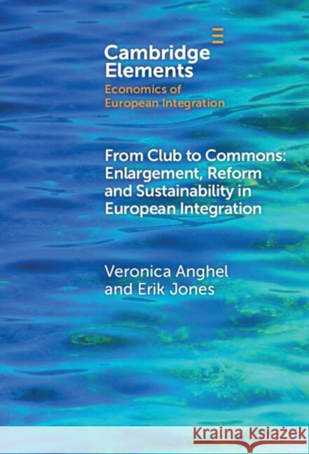 From Club to Commons: Enlargement, Reform and Sustainability in European Integration Erik (European University Institute) Jones 9781009499200 Cambridge University Press