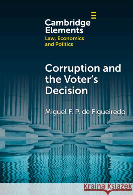 Corruption and the Voter's Decision: Experimental Evidence from Brazil Miguel F. P. de (University of Connecticut) Figueiredo 9781009499743