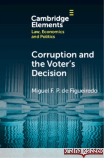 Corruption and the Voter's Decision: Experimental Evidence from Brazil Miguel F. P. de (University of Connecticut) Figueiredo 9781009499767 Cambridge University Press