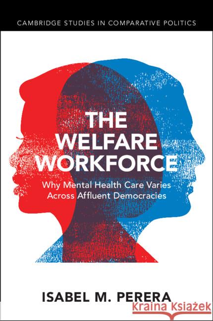 The Welfare Workforce: Why Mental Health Care Varies Across Affluent Democracies Isabel M. Perera 9781009499842 Cambridge University Press