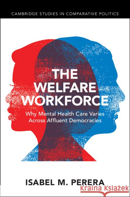 The Welfare Workforce: Why Mental Health Care Varies Across Affluent Democracies Isabel M. Perera 9781009499897 Cambridge University Press