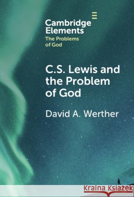 C.S. Lewis and the Problem of God David Werther 9781009500395 Cambridge University Press