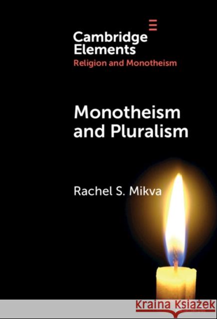 Monotheism and Pluralism Rachel S. Mikva 9781009500463