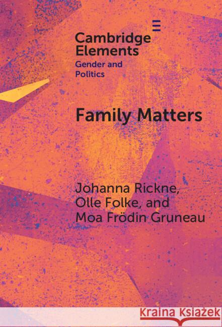 Family Matters: How Romantic Partners Shape Politicians’ Careers Moa Frodin (Gothenburg University) Gruneau 9781009500623 Cambridge University Press