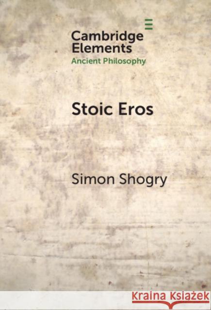 Stoic Eros Simon Shogry 9781009500814 Cambridge University Press