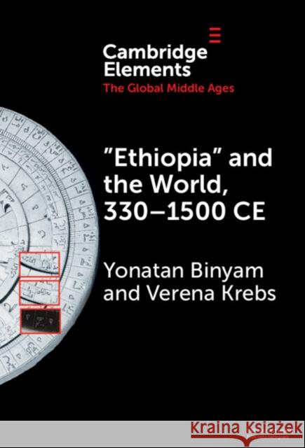 ‘Ethiopia’ and the World, 330–1500 CE Verena (Ruhr-Universitat, Bochum, Germany) Krebs 9781009500982