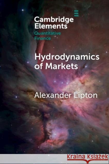 Hydrodynamics of Markets: Hidden Links between Physics and Finance Alexander (ADIA Lab) Lipton 9781009503105 Cambridge University Press