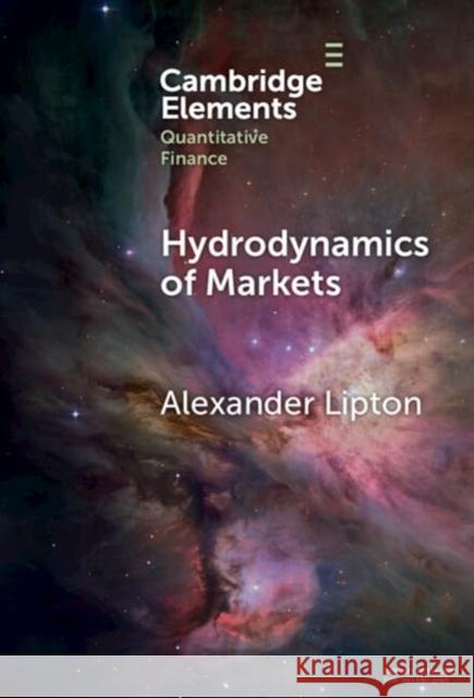 Hydrodynamics of Markets: Hidden Links between Physics and Finance Alexander (ADIA Lab) Lipton 9781009503112 Cambridge University Press