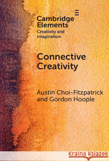 Connective Creativity: What Art Can Teach Us about Collaboration Gordon (University of San Diego) Hoople 9781009504980 Cambridge University Press