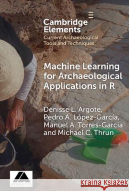 Machine Learning for Archaeological Applications in R Michael C. (Philipps-Universitat Marburg, Germany) Thrun 9781009506595 Cambridge University Press