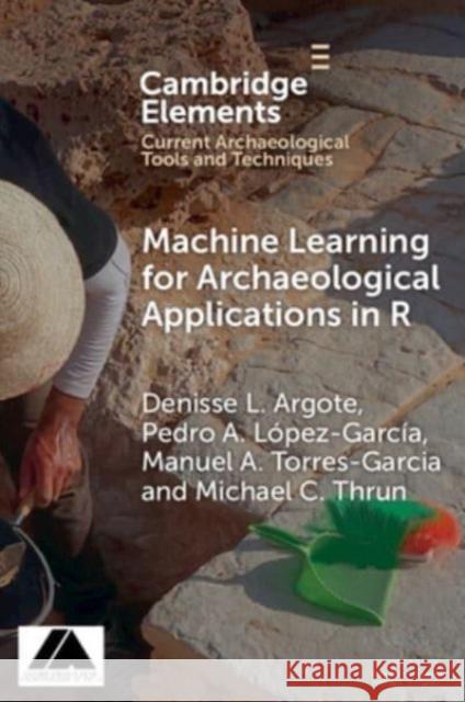 Machine Learning for Archaeological Applications in R Michael C. (Philipps-Universitat Marburg, Germany) Thrun 9781009506649 Cambridge University Press