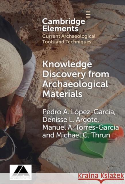 Knowledge Discovery from Archaeological Materials Michael C. (Philipps-Universitat Marburg, Germany) Thrun 9781009506809 Cambridge University Press