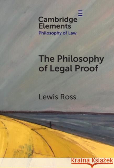 The Philosophy of Legal Proof Lewis (London School of Economics and Political Science) Ross 9781009507394 Cambridge University Press