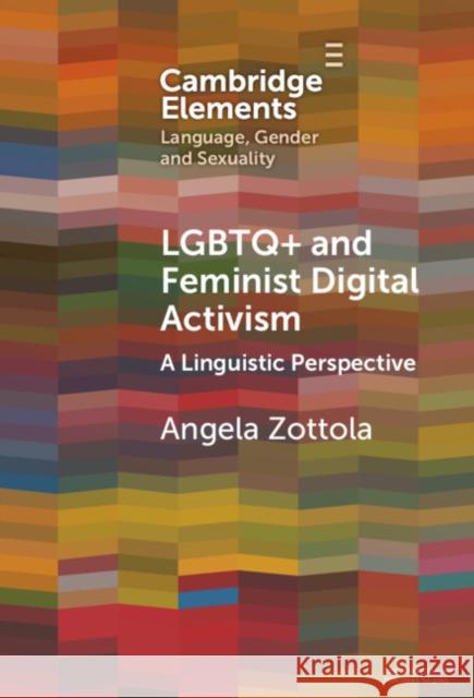 LGBTQ+ and Feminist Digital Activism: A Linguistic Perspective Angela Zottola 9781009507417 Cambridge University Press