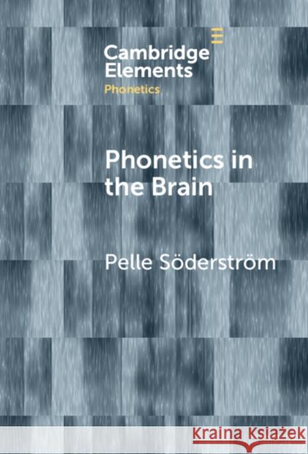 Phonetics in the Brain Pelle S?derstr?m 9781009507448 Cambridge University Press