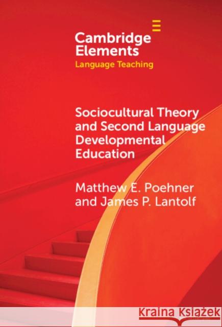 Sociocultural Theory and Second Language Developmental Education Matthew E. Poehner James P. Lantolf 9781009507554
