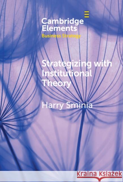 Strategizing With Institutional Theory Harry Sminia 9781009507660 Cambridge University Press