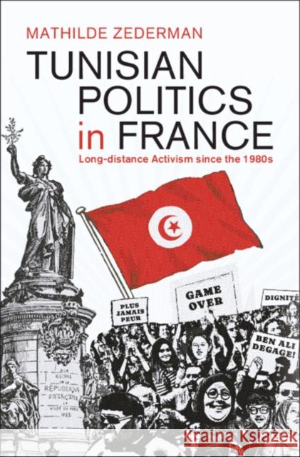 Tunisian Politics in France: Long-Distance Activism since the 1980s Mathilde (University of Paris-Nanterre) Zederman 9781009508896 Cambridge University Press