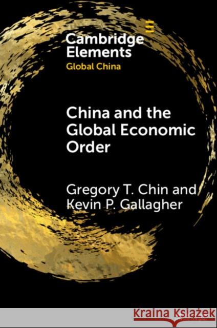 China and the Global Economic Order Kevin P. (Boston University) Gallagher 9781009509077 Cambridge University Press