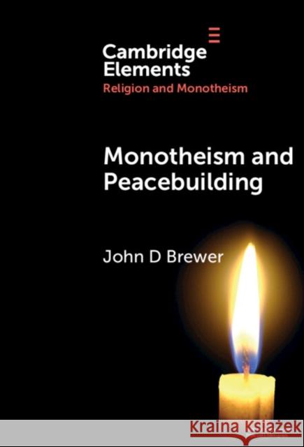 Monotheism and Peacebuilding John D. Brewer 9781009509671 Cambridge University Press