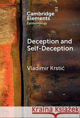 Deception and Self-Deception: A Unified Account Vladimir (United Arab Emirates University) Krstic 9781009509770 Cambridge University Press