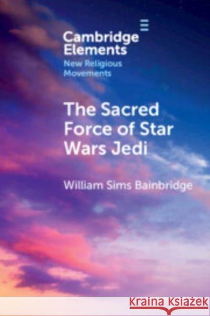 The Sacred Force of Star Wars Jedi William Sims Bainbridge 9781009512169