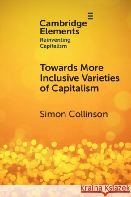 Towards More Inclusive Varieties of Capitalism Simon Collinson 9781009513579