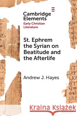 St. Ephrem the Syrian on Beatitude and the Afterlife Andrew J. (The University of St. Thomas) Hayes 9781009515412