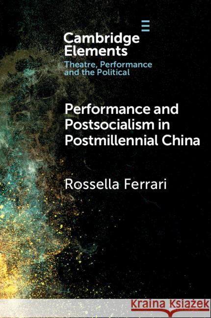 Performance and Postsocialism in Postmillennial China Rossella (Universitat Wien, Austria) Ferrari 9781009515948