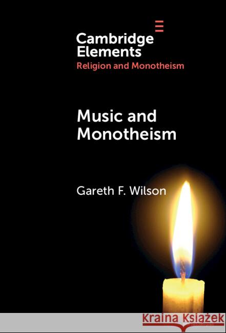 Music and Monotheism Gareth F. Wilson 9781009517041 Cambridge University Press