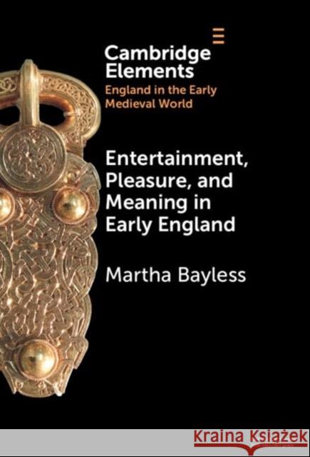 Entertainment, Pleasure, and Meaning in Early England Martha Bayless 9781009517119 Cambridge University Press