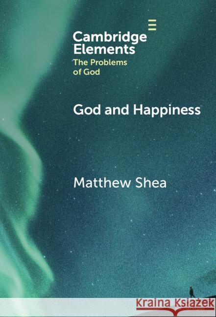 God and Happiness Matthew Shea 9781009517164 Cambridge University Press