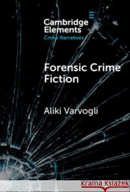 Forensic Crime Fiction Aliki (University of Dundee) Varvogli 9781009517249 Cambridge University Press