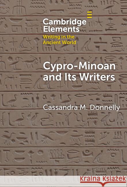 Cypro-Minoan and Its Writers: At Home and Overseas Cassandra M. (University of Cyprus) Donnelly 9781009517294 Cambridge University Press