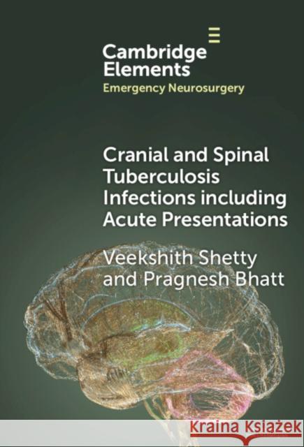 Cranial and Spinal Tuberculosis Infections Including Acute Presentations Pragnesh (Aberdeen Royal Infirmary) Bhatt 9781009517324 Cambridge University Press