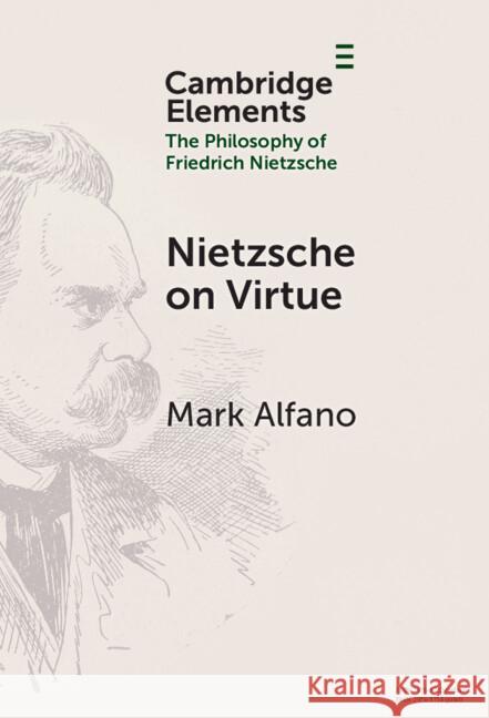 Nietzsche on Virtue Mark (Macquarie University, Sydney) Alfano 9781009517386