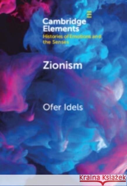 Zionism: Emotions, Language and Experience Ofer Idels 9781009517423 Cambridge University Press