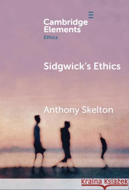 Sidgwick's Ethics Anthony (University of Western Ontario) Skelton 9781009517706 Cambridge University Press