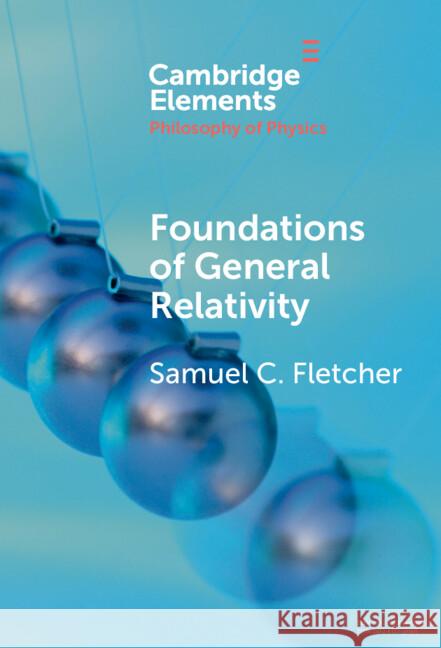 Foundations of General Relativity Samuel C. (University of Minnesota) Fletcher 9781009517782