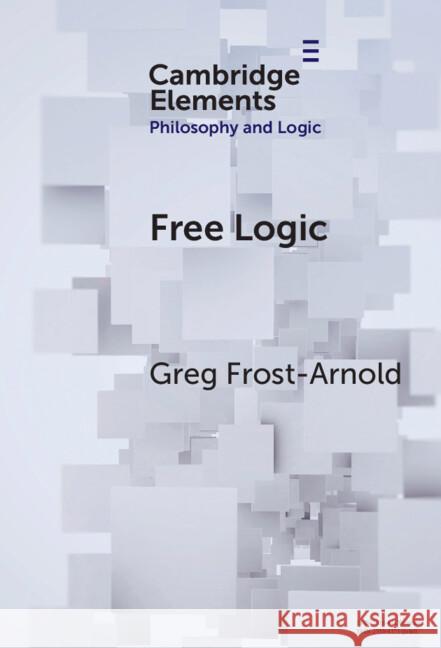 Free Logic: A Generalization Greg (Hobart and William Smith Colleges) Frost-Arnold 9781009517874 Cambridge University Press