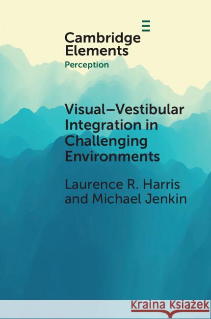 Visual-vestibular Integration in Challenging Environments Michael (York University) Jenkin 9781009518550