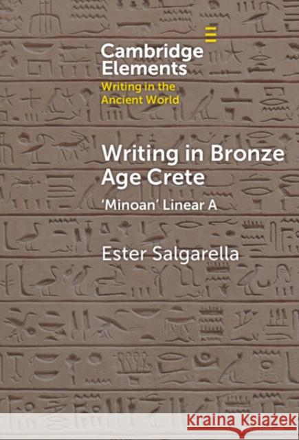 Writing in Bronze Age Crete: ‘Minoan' Linear A Ester (Aarhus Institute of Advanced Studies, Aarhus University) Salgarella 9781009520027