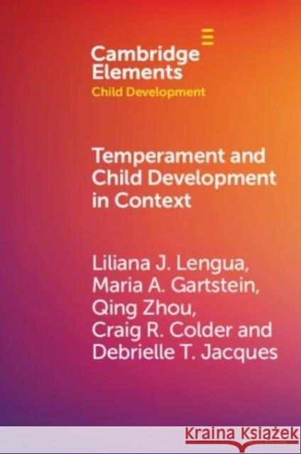 Temperament and Child Development in Context Liliana J. Lengua Maria A. Gartstein Qing Zhou 9781009521857