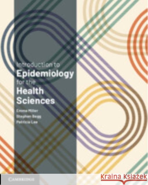 Introduction to Epidemiology for the Health Sciences Patricia (Griffith University, Queensland) Lee 9781009522366 Cambridge University Press