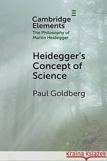 Heidegger's Concept of Science Paul Goldberg 9781009523530 Cambridge University Press