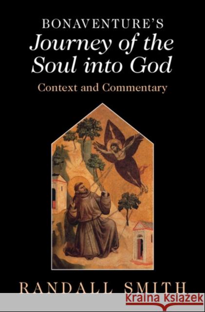 Bonaventure's 'Journey of the Soul into God': Context and Commentary Randall (University of St. Thomas, Houston) Smith 9781009525220 Cambridge University Press