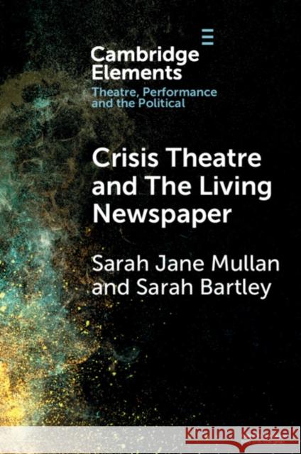 Crisis Theatre and The Living Newspaper Sarah (University of Northampton) Mullan 9781009525817 Cambridge University Press